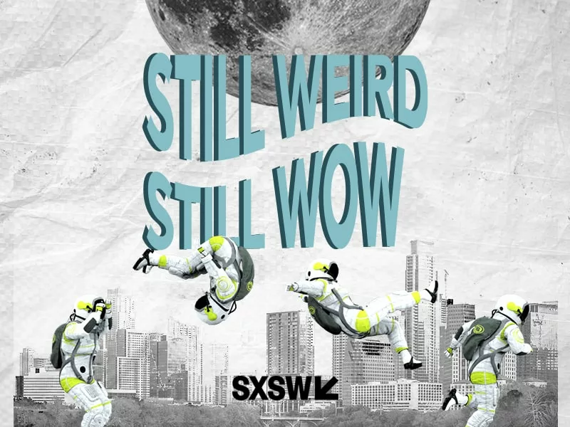 Still Weird, Still WOW – Your Roadmap to SXSW 2024